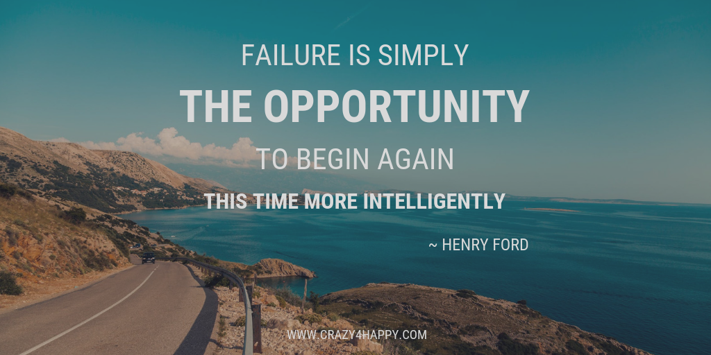 failure is the opportunity to begin again more intelligently