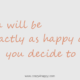How Happy Will You Decide to Be?